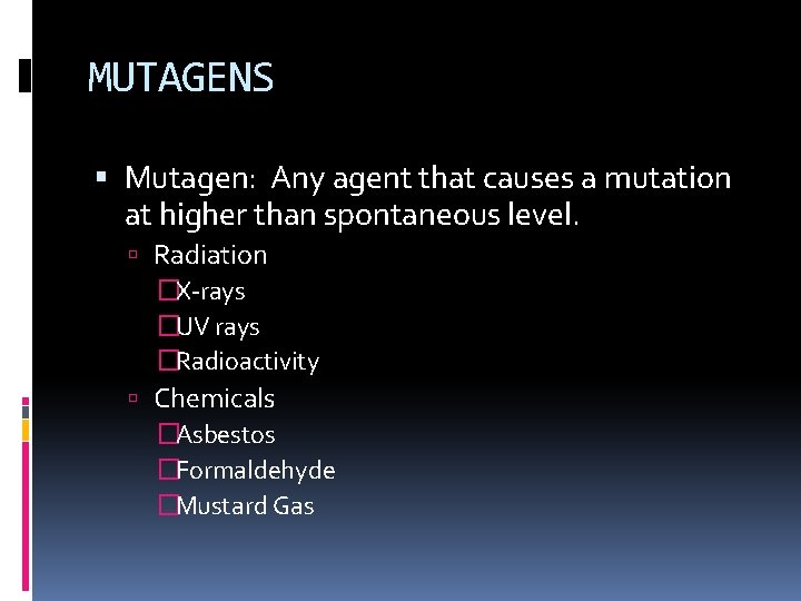MUTAGENS Mutagen: Any agent that causes a mutation at higher than spontaneous level. Radiation
