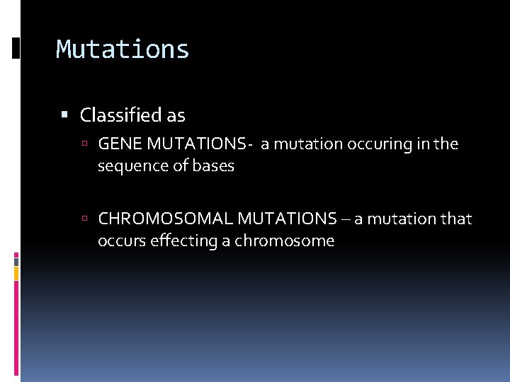 Mutations Classified as GENE MUTATIONS- a mutation occuring in the sequence of bases CHROMOSOMAL