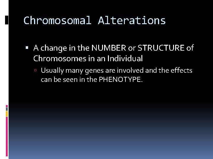 Chromosomal Alterations A change in the NUMBER or STRUCTURE of Chromosomes in an Individual
