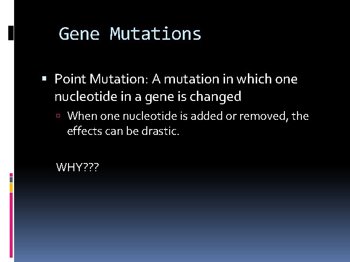 Gene Mutations Point Mutation: A mutation in which one nucleotide in a gene is