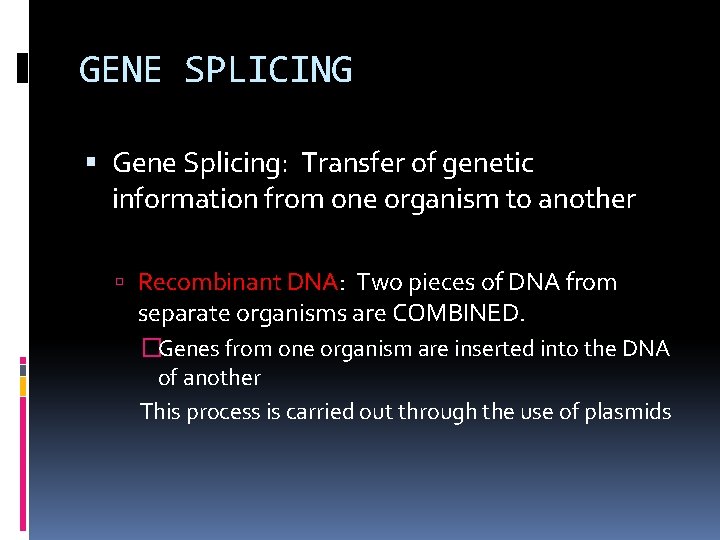 GENE SPLICING Gene Splicing: Transfer of genetic information from one organism to another Recombinant