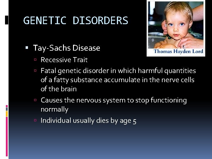 GENETIC DISORDERS Tay-Sachs Disease Recessive Trait Fatal genetic disorder in which harmful quantities of
