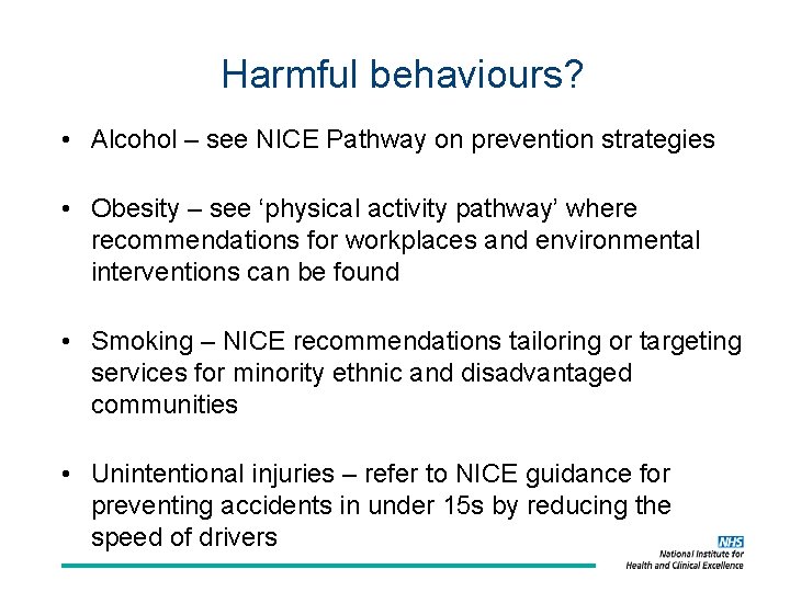 Harmful behaviours? • Alcohol – see NICE Pathway on prevention strategies • Obesity –