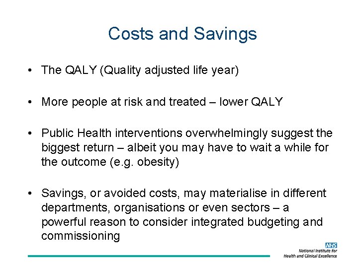 Costs and Savings • The QALY (Quality adjusted life year) • More people at