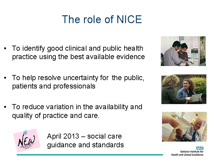 The role of NICE • To identify good clinical and public health practice using