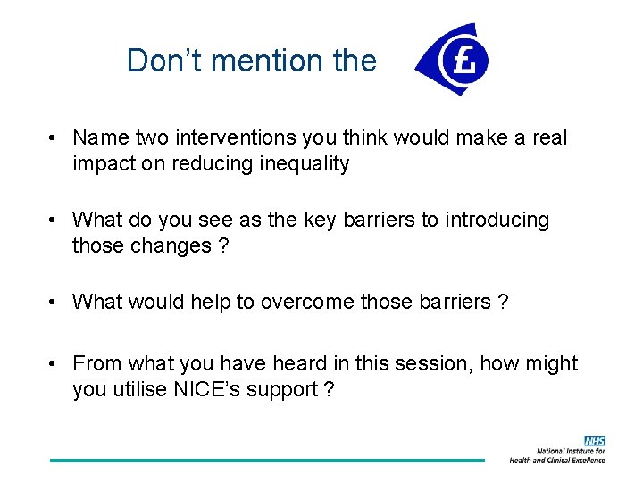 Don’t mention the • Name two interventions you think would make a real impact