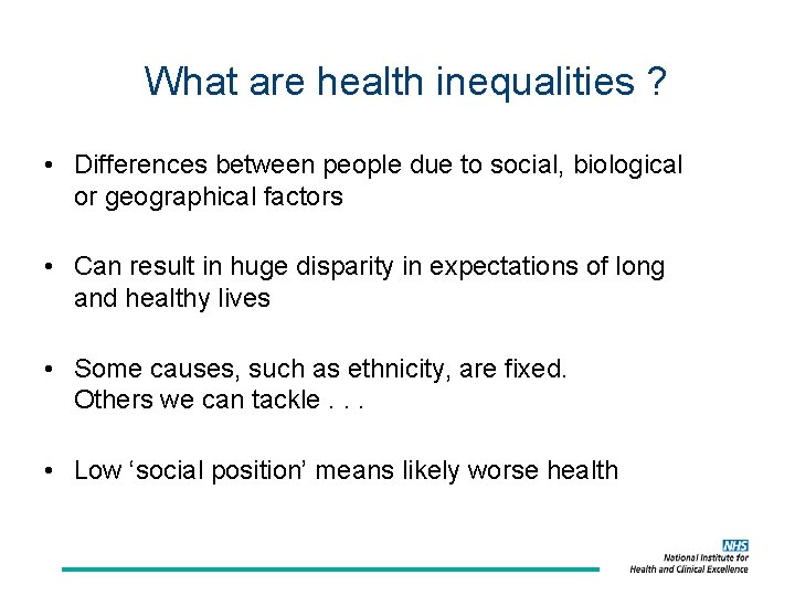 What are health inequalities ? • Differences between people due to social, biological or