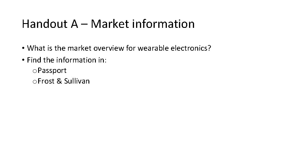 Handout A – Market information • What is the market overview for wearable electronics?