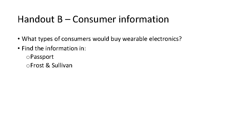 Handout B – Consumer information • What types of consumers would buy wearable electronics?