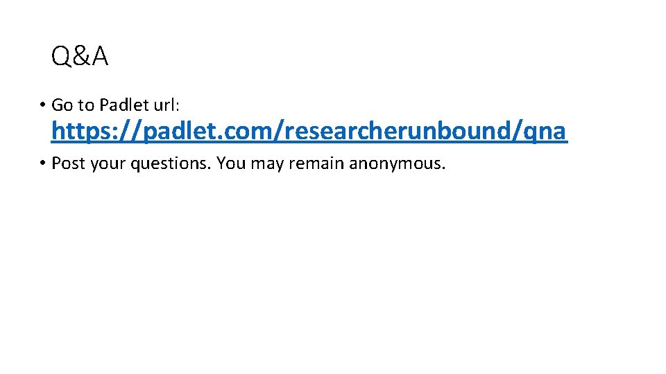 Q&A • Go to Padlet url: https: //padlet. com/researcherunbound/qna • Post your questions. You