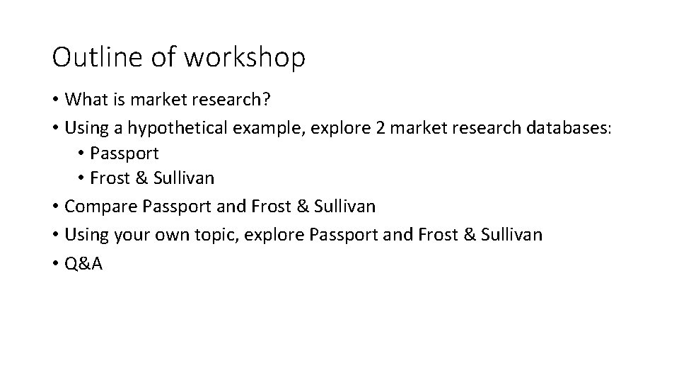 Outline of workshop • What is market research? • Using a hypothetical example, explore