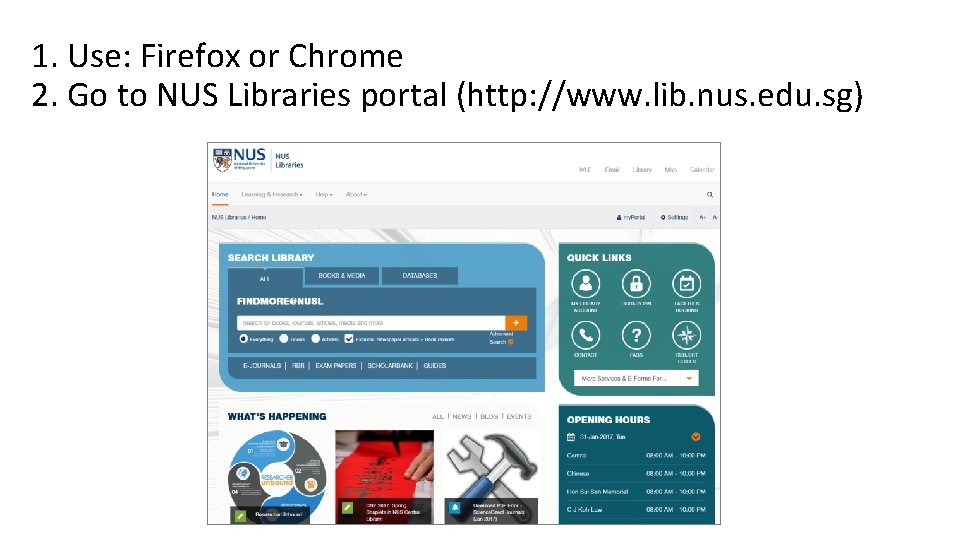 1. Use: Firefox or Chrome 2. Go to NUS Libraries portal (http: //www. lib.