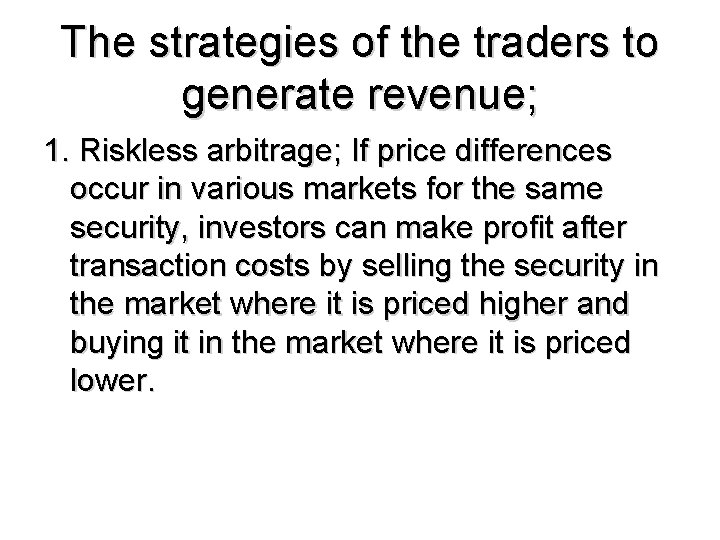 The strategies of the traders to generate revenue; 1. Riskless arbitrage; If price differences