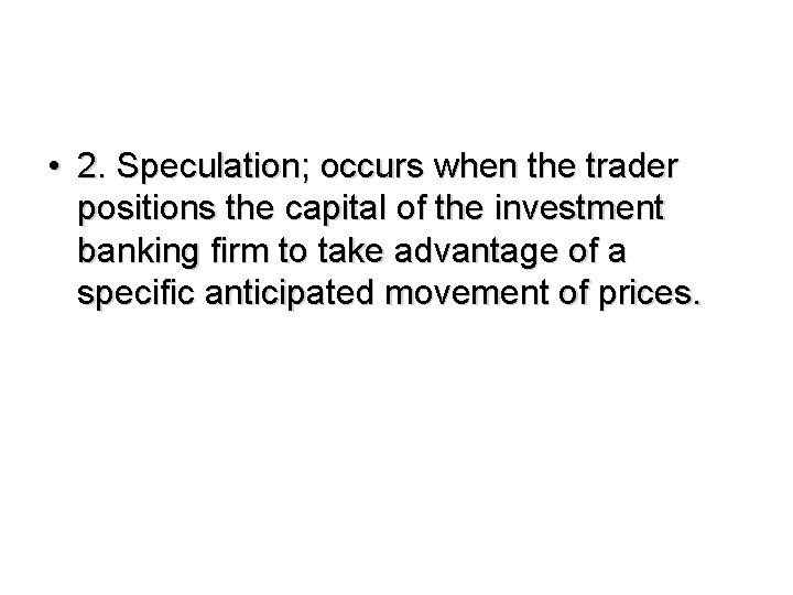  • 2. Speculation; occurs when the trader positions the capital of the investment