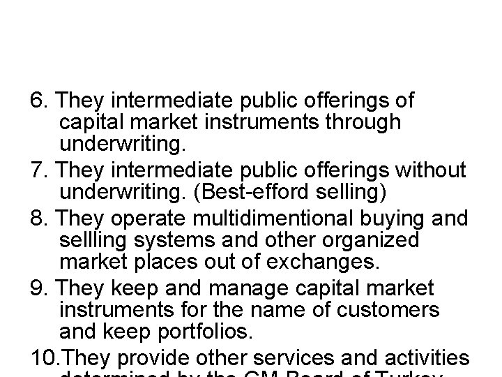 6. They intermediate public offerings of capital market instruments through underwriting. 7. They intermediate