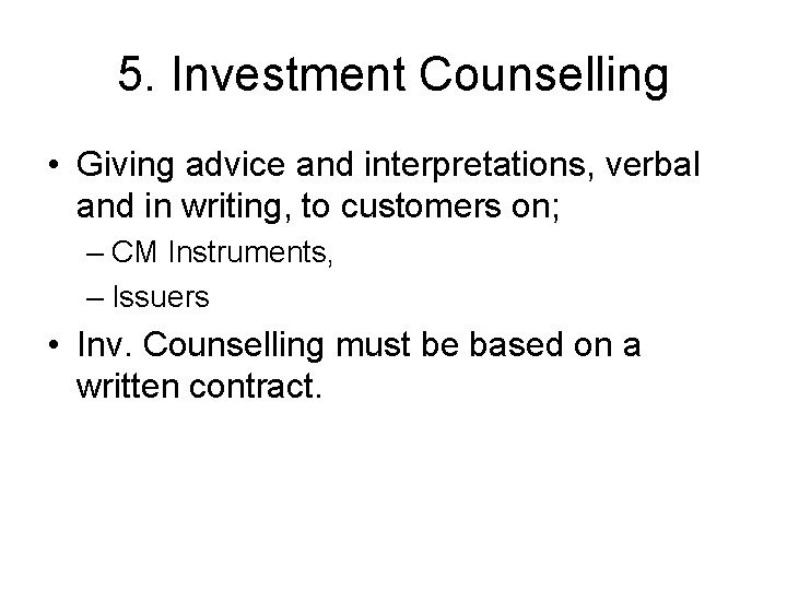 5. Investment Counselling • Giving advice and interpretations, verbal and in writing, to customers