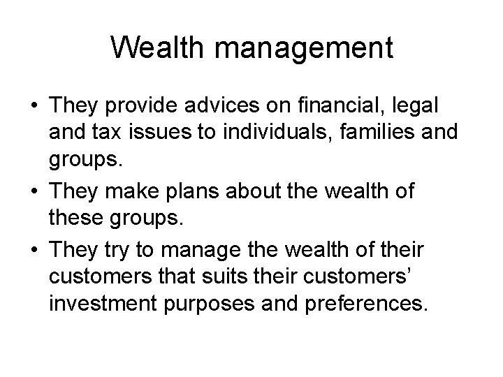 Wealth management • They provide advices on financial, legal and tax issues to individuals,