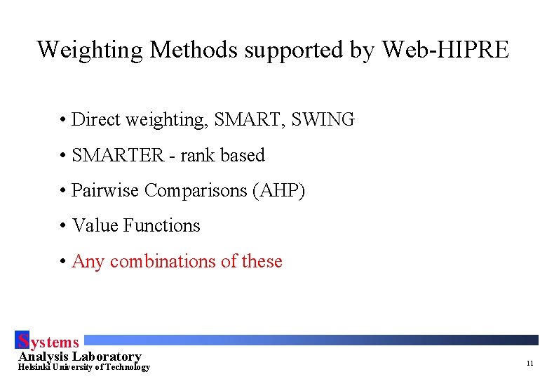 Weighting Methods supported by Web-HIPRE • Direct weighting, SMART, SWING • SMARTER - rank