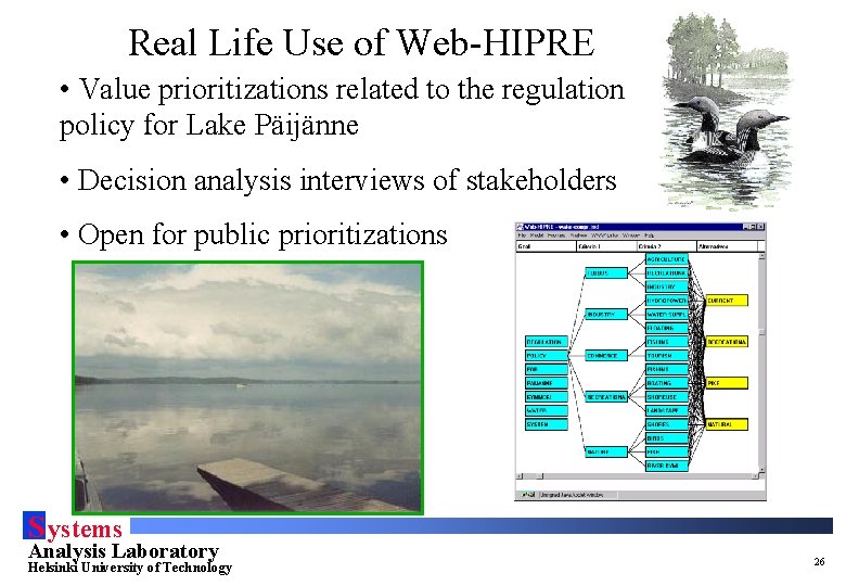 Real Life Use of Web-HIPRE • Value prioritizations related to the regulation policy for