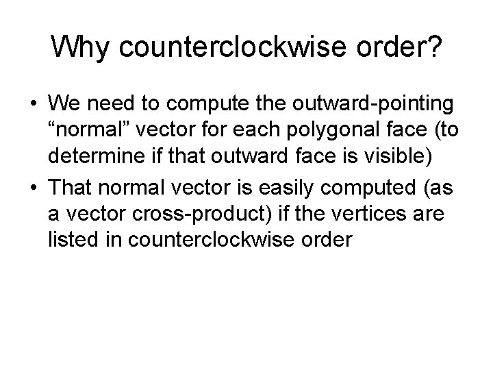 Why counterclockwise order? • We need to compute the outward-pointing “normal” vector for each