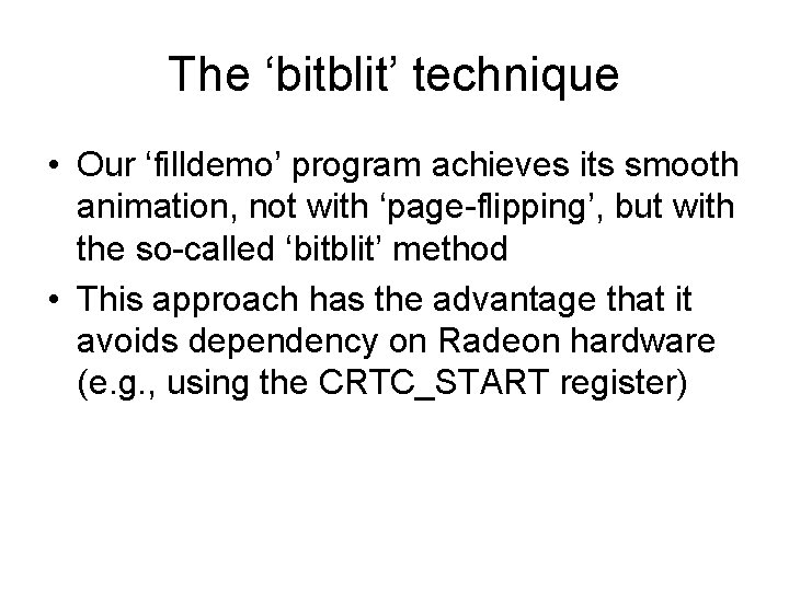 The ‘bitblit’ technique • Our ‘filldemo’ program achieves its smooth animation, not with ‘page-flipping’,