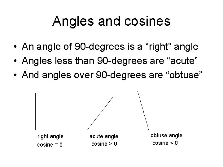 Angles and cosines • An angle of 90 -degrees is a “right” angle •