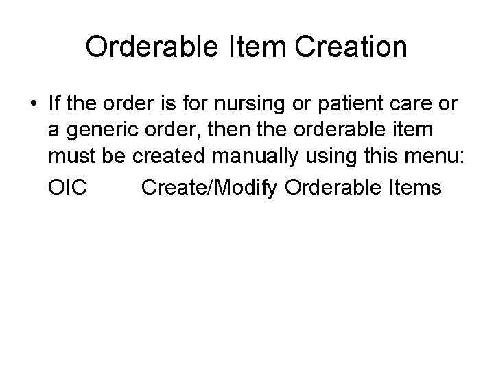 Orderable Item Creation • If the order is for nursing or patient care or