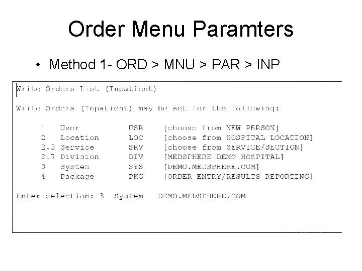 Order Menu Paramters • Method 1 - ORD > MNU > PAR > INP