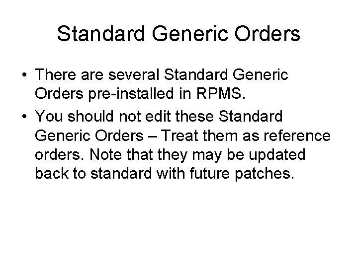 Standard Generic Orders • There are several Standard Generic Orders pre-installed in RPMS. •