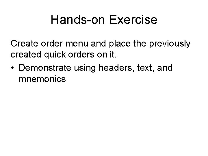 Hands-on Exercise Create order menu and place the previously created quick orders on it.