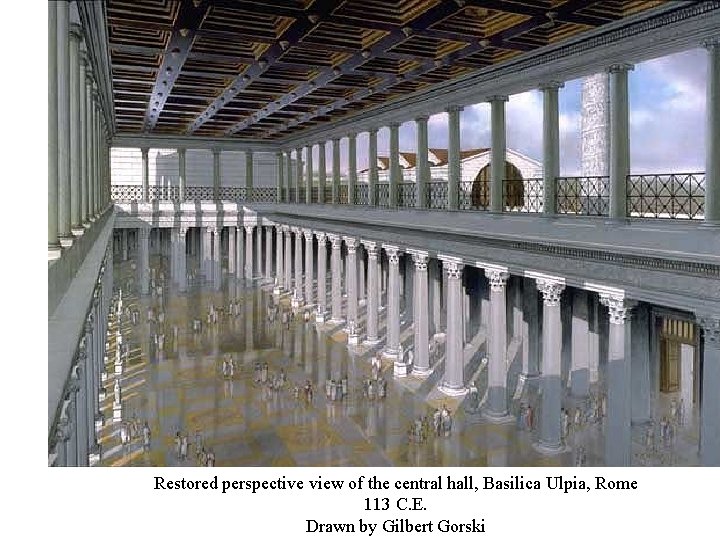 Restored perspective view of the central hall, Basilica Ulpia, Rome 113 C. E. Drawn