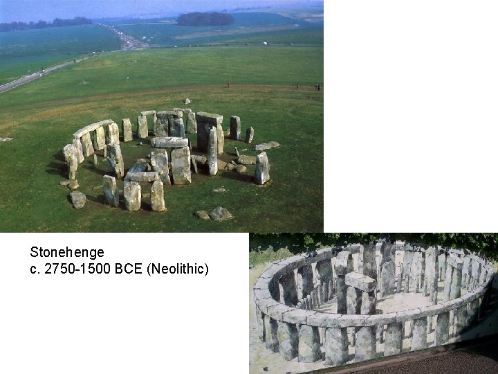 Stonehenge c. 2750 -1500 BCE (Neolithic) 