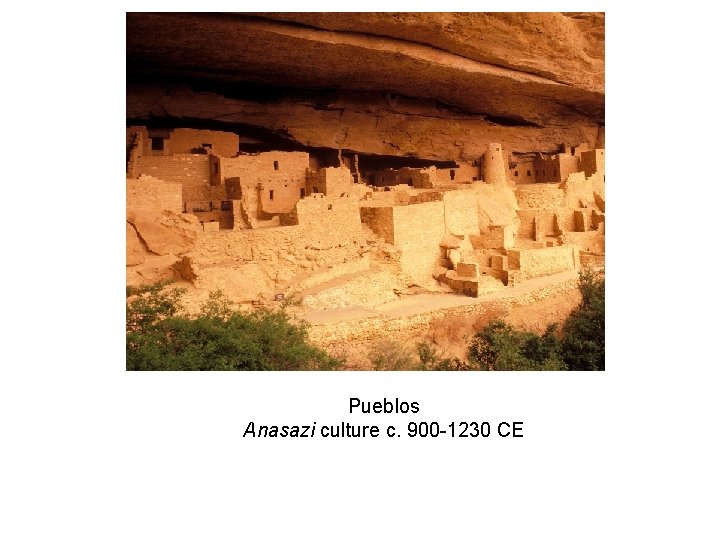 Pueblos Anasazi culture c. 900 -1230 CE 