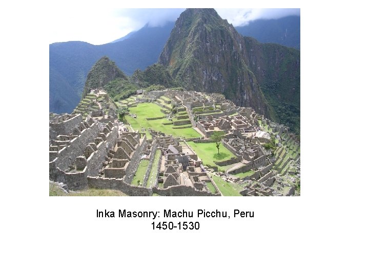 Inka Masonry: Machu Picchu, Peru 1450 -1530 
