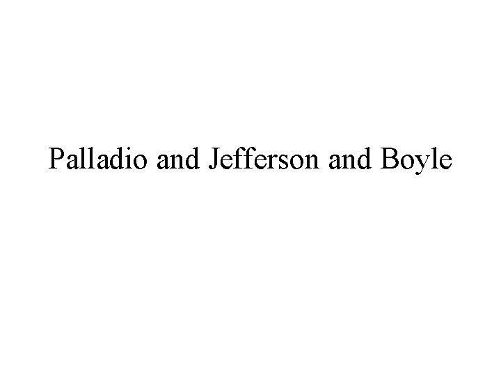 Palladio and Jefferson and Boyle 