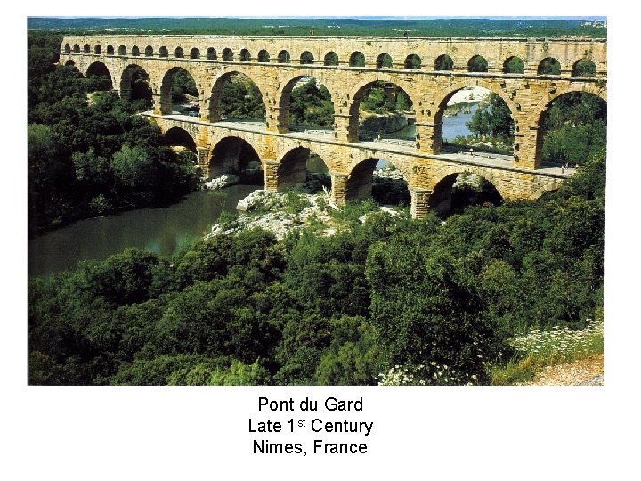Pont du Gard Late 1 st Century Nimes, France 