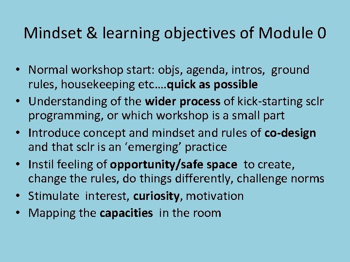 Mindset & learning objectives of Module 0 • Normal workshop start: objs, agenda, intros,