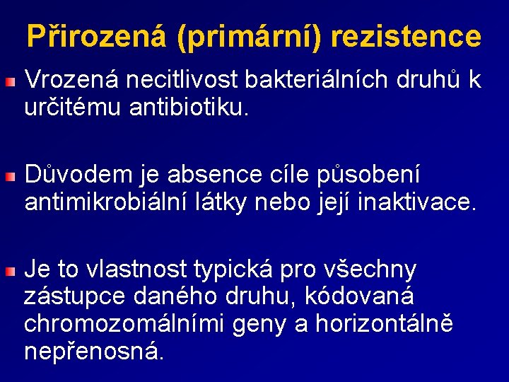 Přirozená (primární) rezistence Vrozená necitlivost bakteriálních druhů k určitému antibiotiku. Důvodem je absence cíle