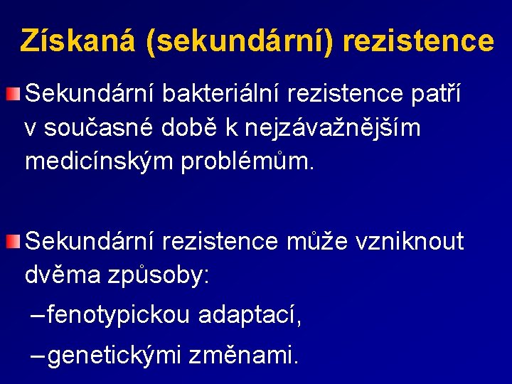 Získaná (sekundární) rezistence Sekundární bakteriální rezistence patří v současné době k nejzávažnějším medicínským problémům.