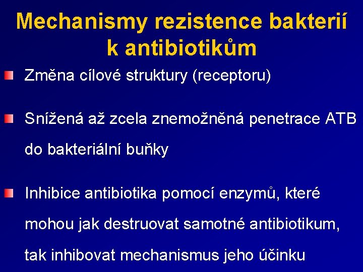 Mechanismy rezistence bakterií k antibiotikům Změna cílové struktury (receptoru) Snížená až zcela znemožněná penetrace