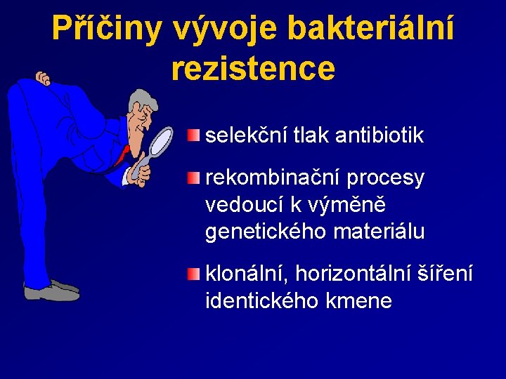 Příčiny vývoje bakteriální rezistence selekční tlak antibiotik rekombinační procesy vedoucí k výměně genetického materiálu