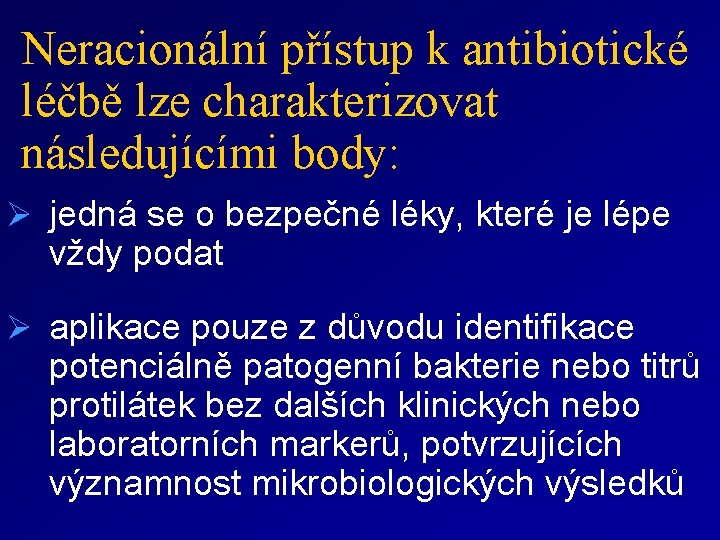 Neracionální přístup k antibiotické léčbě lze charakterizovat následujícími body: Ø jedná se o bezpečné