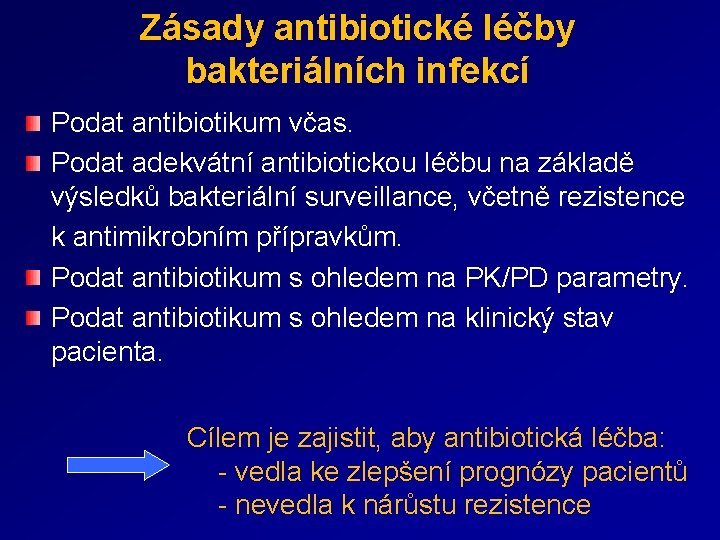 Zásady antibiotické léčby bakteriálních infekcí Podat antibiotikum včas. Podat adekvátní antibiotickou léčbu na základě