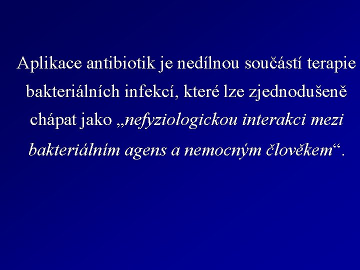 Aplikace antibiotik je nedílnou součástí terapie bakteriálních infekcí, které lze zjednodušeně chápat jako „nefyziologickou