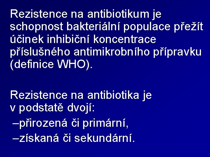 Rezistence na antibiotikum je schopnost bakteriální populace přežít účinek inhibiční koncentrace příslušného antimikrobního přípravku