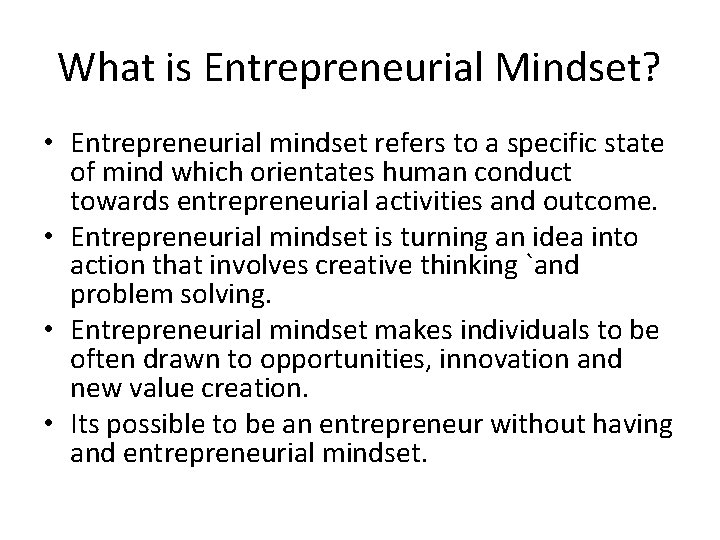 What is Entrepreneurial Mindset? • Entrepreneurial mindset refers to a specific state of mind