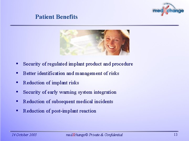Patient Benefits • Security of regulated implant product and procedure • Better identification and