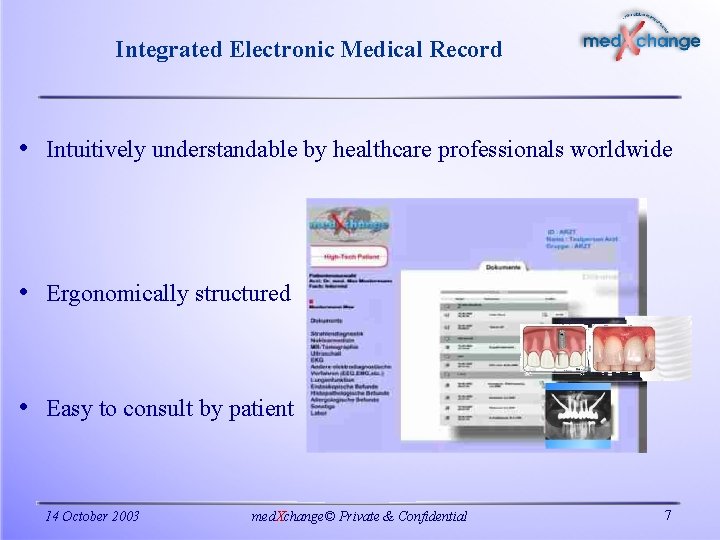 Integrated Electronic Medical Record • Intuitively understandable by healthcare professionals worldwide • Ergonomically structured