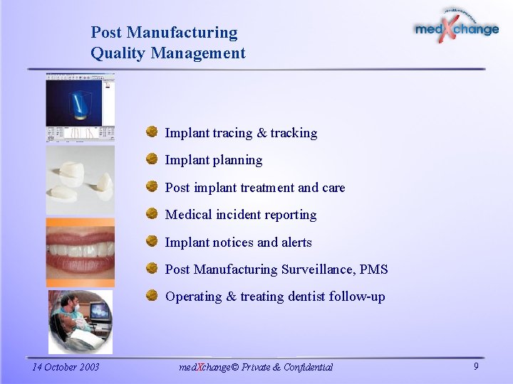Post Manufacturing Quality Management Implant tracing & tracking Implant planning Post implant treatment and
