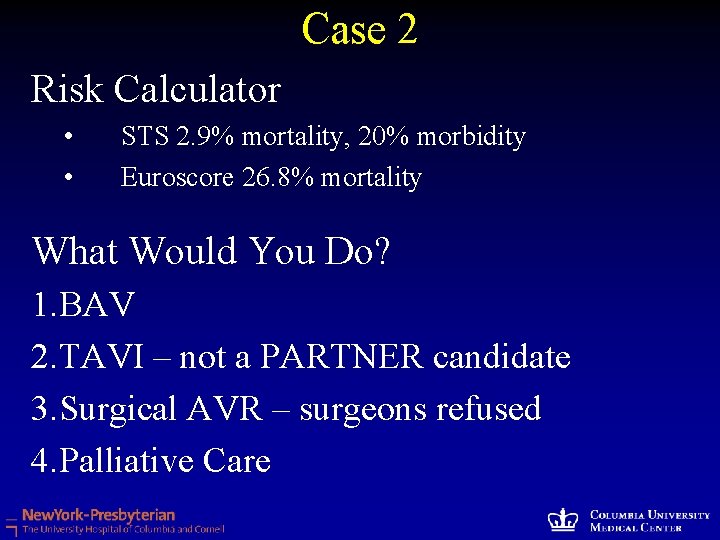 Case 2 Risk Calculator • • STS 2. 9% mortality, 20% morbidity Euroscore 26.